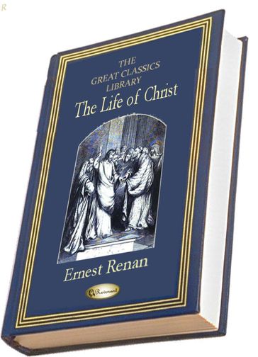 The Life of Christ - Ernest Renan