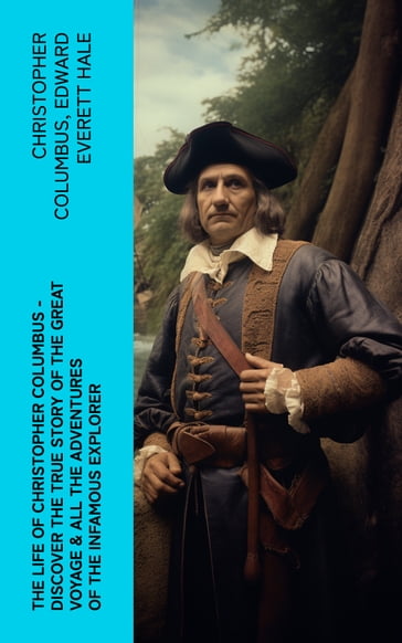 The Life of Christopher Columbus  Discover The True Story of the Great Voyage & All the Adventures of the Infamous Explorer - Christopher Columbus - Edward Everett Hale