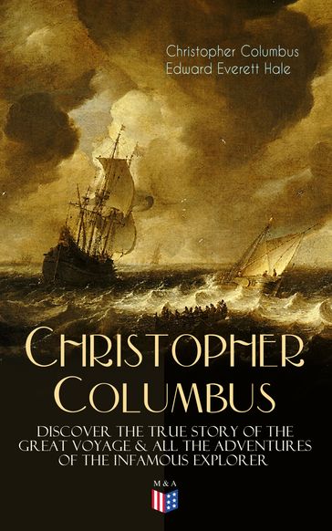 The Life of Christopher Columbus  Discover The True Story of the Great Voyage & All the Adventures of the Infamous Explorer - Christopher Columbus - Edward Everett Hale