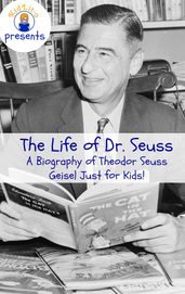 The Life of Dr. Seuss: A Biography of Theodor Seuss Geisel Just for Kids!