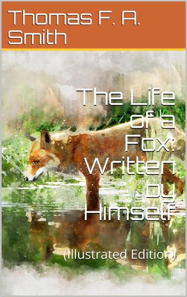The Life of a Fox / Written by Himself - Thomas F. A. Smith