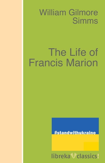 The Life of Francis Marion - William Gilmore Simms