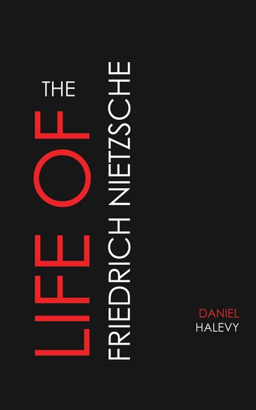 The Life of Friedrich Nietzsche - Daniel Halevy