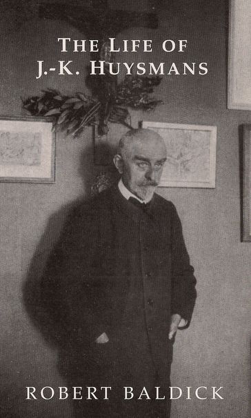 The Life of J.-K. Huysmans - Robert Baldick