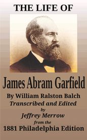 The Life of James Abram Garfield