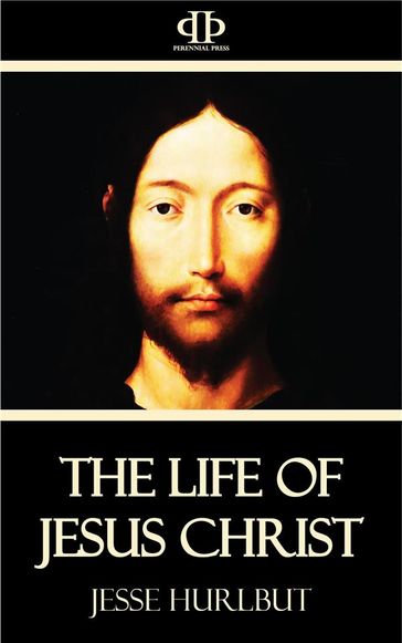 The Life of Jesus Christ - Jesse Hurlbut