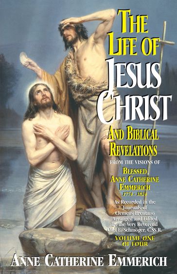 The Life of Jesus Christ and Biblical Revelations - Anne Catherine Emmerich