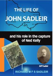 The Life of John Sadleir and his role in the capture of Ned Kelly