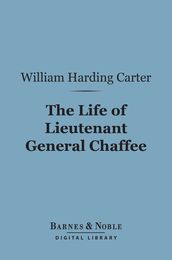 The Life of Lieutenant General Chaffee (Barnes & Noble Digital Library)