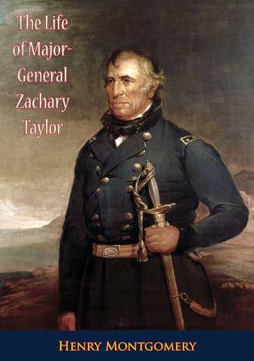 The Life of Major-General Zachary Taylor - Henry Montgomery