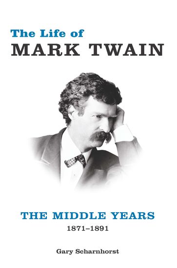 The Life of Mark Twain - Gary Scharnhorst