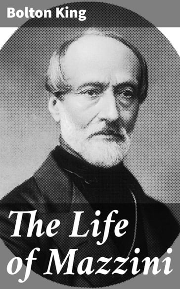 The Life of Mazzini - Bolton King