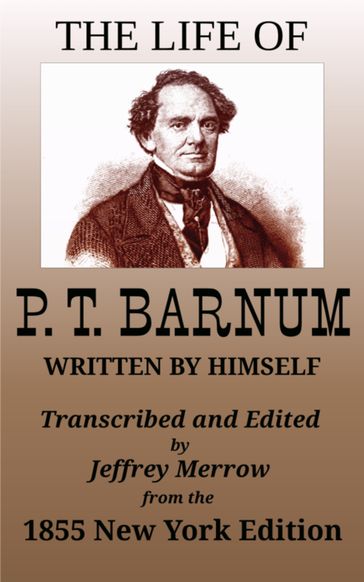 The Life of P. T. Barnum Written by Himself - P. T. (Phineas Taylor) Barnum