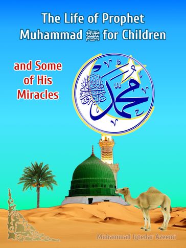 The Life of Prophet Muhammad  for Children - Muhammad Iqtedar Azeemi
