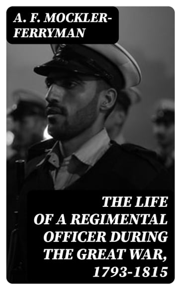 The Life of a Regimental Officer During the Great War, 1793-1815 - A. F. Mockler-Ferryman