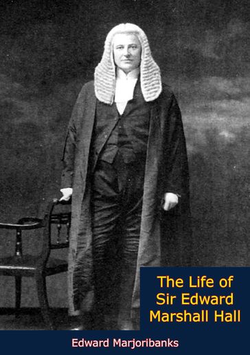 The Life of Sir Edward Marshall Hall - Edward Marjoribanks