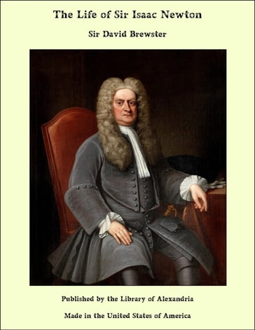 The Life of Sir Isaac Newton - Sir David Brewster