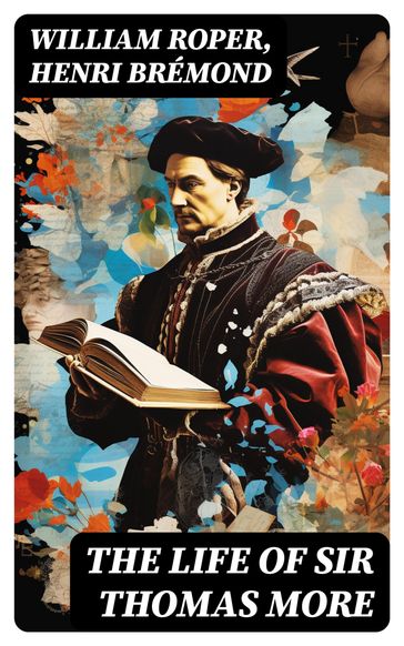 The Life of Sir Thomas More - William Roper - Henri Bremond