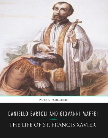 The Life of St. Francis Xavier - Daniello Bartoli