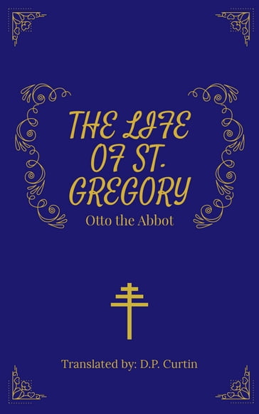 The Life of St. Gregory - Otto the Abbot - D.P. Curtin