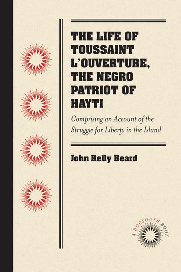 The Life of Toussaint L'Ouverture, the Negro Patriot of Hayti - John Relly Beard