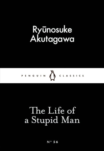 The Life of a Stupid Man - Ryunosuke Akutagawa