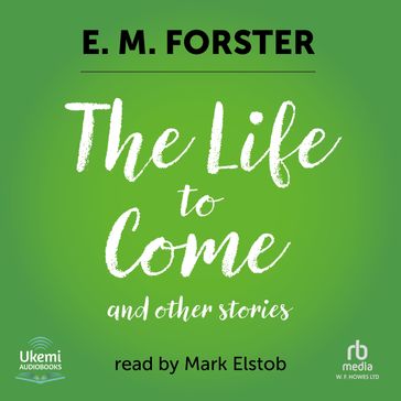 The Life to Come - E.M. Forster