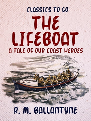 The Lifeboat A Tale of our Coast Heroes - R. M. Ballantyne