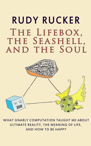 The Lifebox, the Seashell, and the Soul - Rudy Rucker