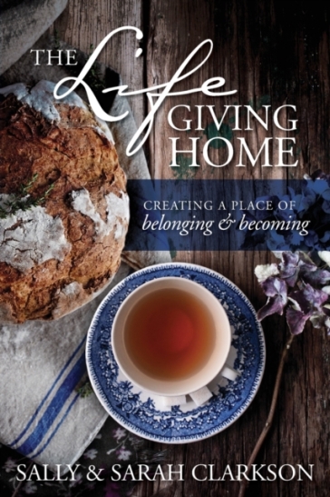 The Lifegiving Home - Sally Clarkson