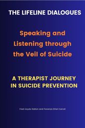 The Lifeline Dialogues-Speaking and Listening through the Veil of Suicide