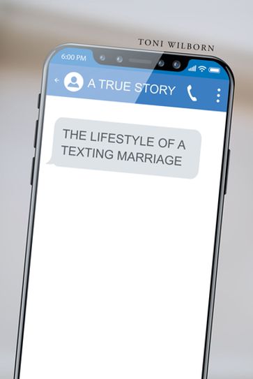 The Lifestyle of a Texting Marriage - Toni Wilborn