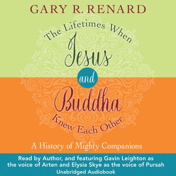 The Lifetimes When Jesus and Buddha Knew Each Other - Gary R. Renard