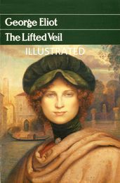 The Lifted Veil Illustrated