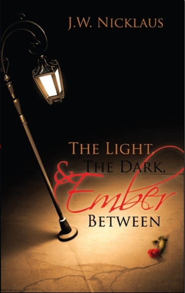 The Light, The Dark, And Ember Between - J.W. Nicklaus