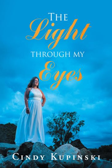 The Light Through My Eyes - Cindy Kupinski