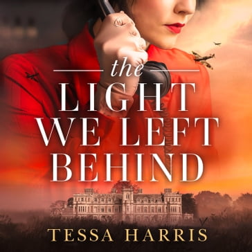 The Light We Left Behind: A totally gripping and heart-breaking ww2 historical fiction novel, based on a true story - Tessa Harris