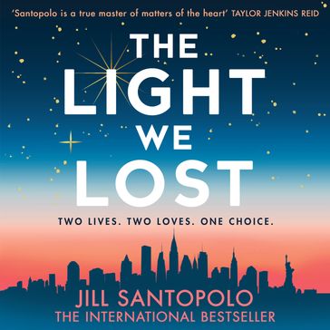 The Light We Lost: The heartbreakingly romantic instant international bestseller and Reese Witherspoon Book Club pick for fans of One Day - Jill Santopolo