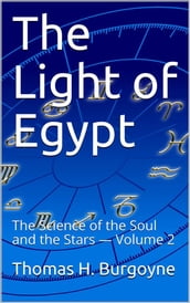 The Light of Egypt; Or, The Science of the Soul and the Stars  Volume 2