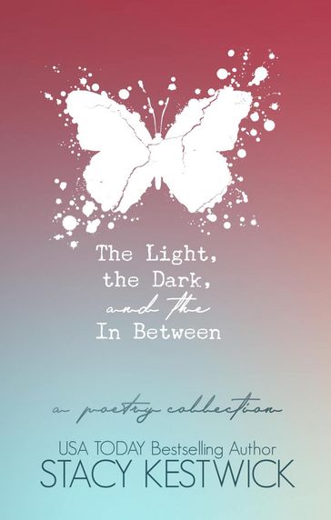 The Light, the Dark, and the In Between - Stacy Kestwick