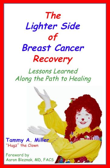 The Lighter Side of Breast Cancer Recovery: Lessons Learned Along the Path to Healing - Tammy Miller