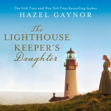 The Lighthouse Keeper's Daughter: A gripping, unforgettable page-turner - Hazel Gaynor
