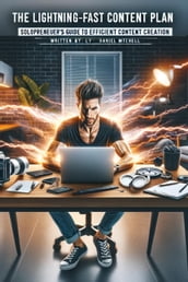 The Lightning-Fast Content Plan: Solopreneur s Guide to Efficient Content Creation