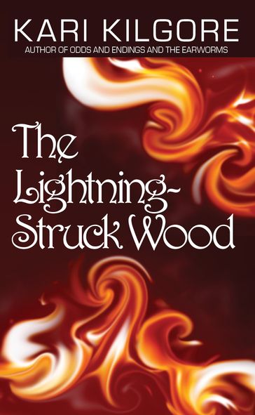 The Lightning-Struck Wood - Kari Kilgore
