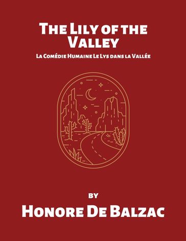 The Lily of the Valley La Comédie Humaine Le Lys dans la Vallée by Honore De Balzac - Honore De Balzac