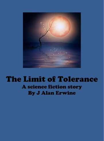 The Limit of Tolerance - J Alan Erwine