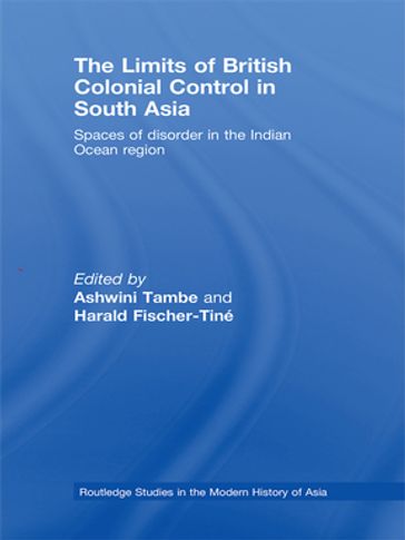 The Limits of British Colonial Control in South Asia - Ashwini Tambe - Harald Fischer Tiné