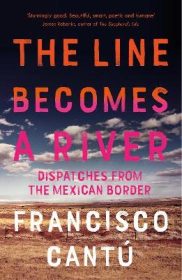 The Line Becomes A River - Francisco Cantu