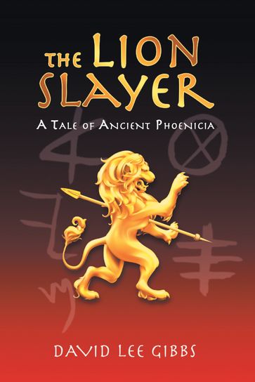 The Lion Slayer: A Tale of Ancient Phoenicia - David Lee Gibbs
