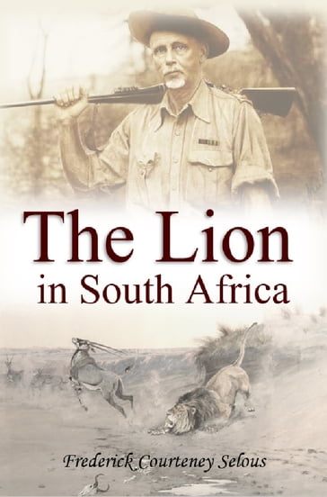 The Lion in South Africa (1894) - Frederick Courteney Selous